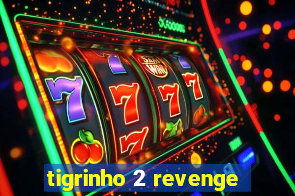 tigrinho 2 revenge